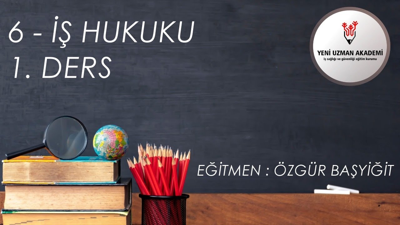 6 - İŞ HUKUKU 1.DERS (İSG-C)