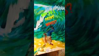 Why do I paint waves?
