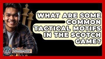 What Are Some Common Tactical Motifs In The Scotch Game? - The Board Game Xpert