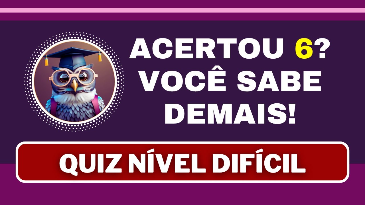 15 PERGUNTAS DIFÍCEIS DE CONHECIMENTOS GERAIS – ACERTE 6 E PROVE QUE SABE DEMAIS