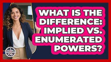 What Is The Difference: Implied Vs. Enumerated Powers? - Inside the Legislative Branch