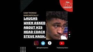Famous Cam Thomas laughs when asked about his head coach Steve Nash 👀🏀 Wealth