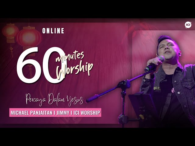 60 MINUTES WORSHIP - PERCAYA PADA YESUS feat MICHAEL PANJAITAN class=