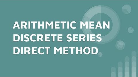 ARITHMETIC MEAN - DISCRETE SERIES - DIRECT METHOD
