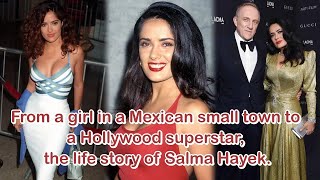 From a girl in a Mexican small town to a Hollywood superstar, the life story of  Salma Hayek.