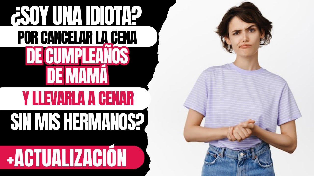 ¿SOY UNA IDIOTA POR CANCELAR LA CENA DE CUMPLEAÑOS DE MI MADRE Y LLEVARLA A CENAR SIN MIS HERMANOS?