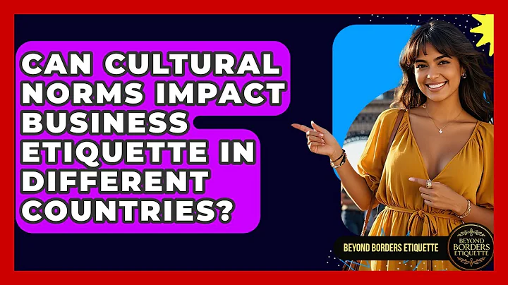 Can Cultural Norms Impact Business Etiquette in Different Countries? - Beyond Borders Etiquette