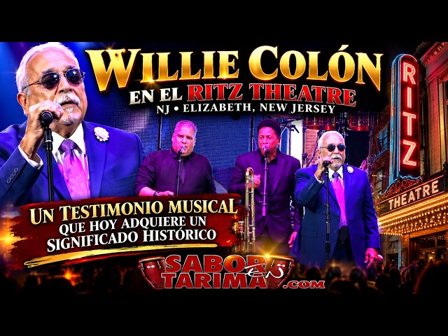 WILLIE COLÓN EN EL RITZ THEATRE NJ UN TESTIMONIO MUSICAL QUE HOY ADQUIERE UN SIGNIFICADO HISTÓRICO