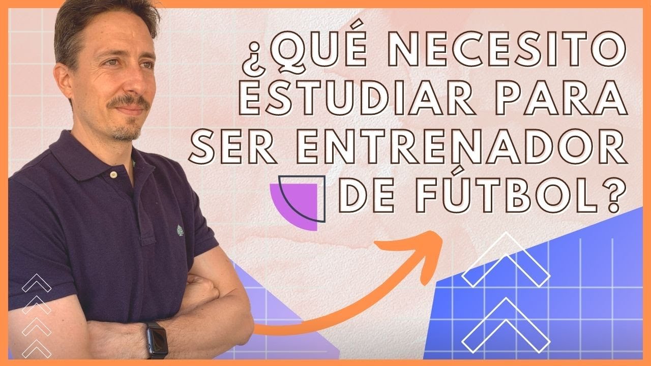 ► ¿Cómo ser ENTRENADOR de FÚTBOL? ¿Qué necesitas? (federativo ó académico) La info + COMPLETA