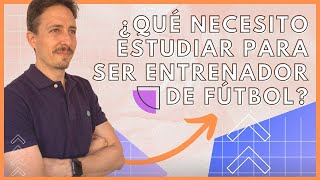 ► ¿Cómo ser ENTRENADOR de FÚTBOL? ¿Qué necesitas? (federativo ó académico) La info + COMPLETA