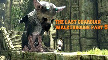 The Last Guardian Walkthrough Gameplay Part 5 Trico lets play