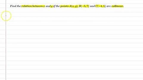 Find the relation between x and y if the points A(x, y), B(-5,7) and C(-4,5) are collinear.