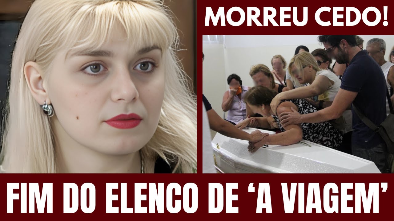 ATRIZ TEVE MORTE TRÁGICA AOS 24 ANOS! COMO MORRERAM OS ATORES DE 'A VIAGEM'