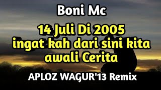 DJ kembalilah - Boni Mc 14 Juli Di 2005 ( Aploz wagur Remix Bootleg)