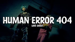 Love Ghost - Human Error 404 (Lyrics)
