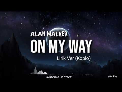 Alan Walker - ON MY WAY (Lirik)| Ver Koplo