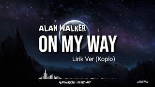 Alan Walker  On My Way lirik Ver Koplo