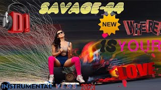 Savage-44 - Where Is Your Love (Instrumental Vers. 2023) 👉🚶💝