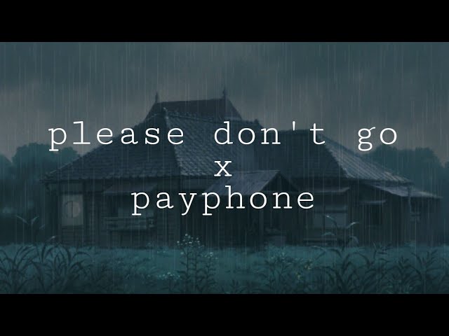 Please Don't Go X Payphone (Slowed) class=