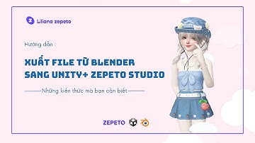 [ZCC CLASS] 3D ITEM ZEPETO: cách xuất file từ BLENDER sang UNITY + ZEPETO studio / #zepeto #ZCCclass