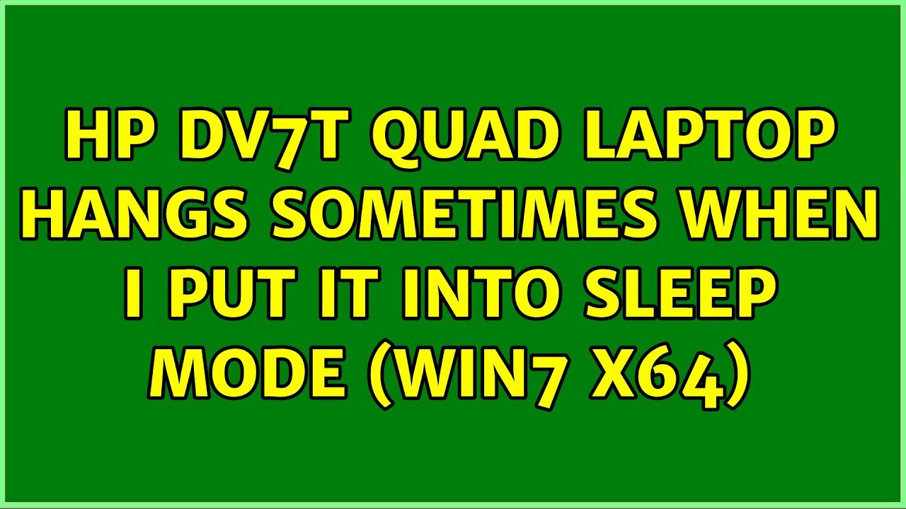 HP dv7t quad laptop hangs SOMETIMES when I put it into sleep mode (Win7