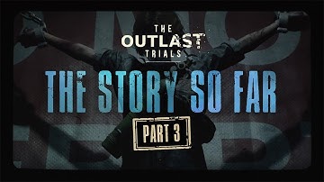 The Outlast Trials - The Story So Far | Part 3