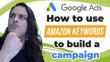 How to Use Amazon Keywords to Build a Google Ads Campaign