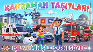 Kahraman Taşıtlar İş Başında (Işıl Ve Miniş Ile Eğitici Çocuk Şarkısı)