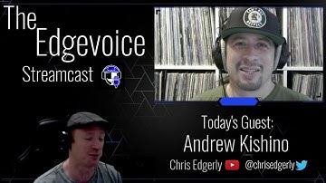 The Edgevoice Streamcast - Andrew Kishino