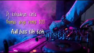 DJ  kehadiran cinta,Thomas Arya remix 2021,full bas TIK tok