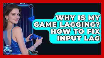 Why Is My Game Lagging? How To Fix Input Lag - Blue Button Gaming
