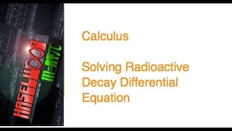 Calculus - 6.2-6.5 Review 15: Solving Radioactive Decay Differential Equation