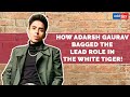 How Adarsh Gourav bagged the lead role in The White Tiger!