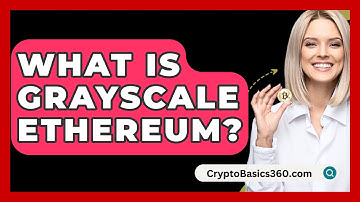 What Is Grayscale Ethereum? - CryptoBasics360.com