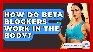 How Do Beta Blockers Work In The Body? - Cardiology Community