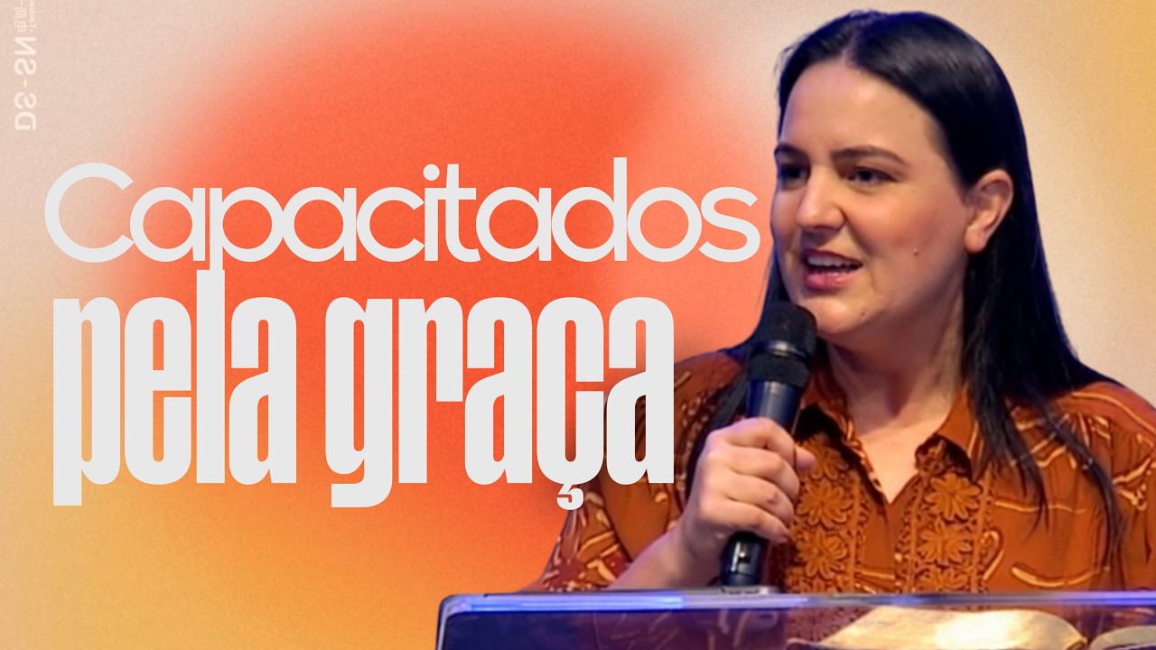 CAPACITADOS PELA GRAÇA | Pra. Danielle Zanelatto