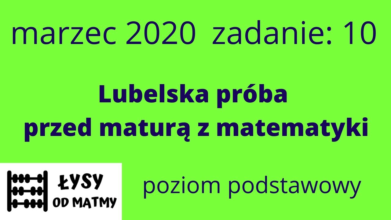 zadanie 10/2020 Lubelska próba przed maturą z matematyki poziom
