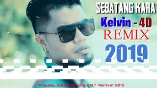 SEBATANG KARA [ WAYASE ] Kelvin 4D - Tobelo Remixer GRT 2019