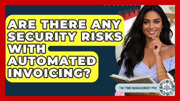 Are There Any Security Risks With Automated Invoicing? - The Time Management Pro