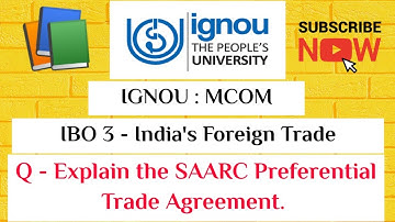 IGNOU : MCOM : IBO 3 : Q - EXPLAIN THE SAARC PREFERENTIAL TRADE AGREEMENT.