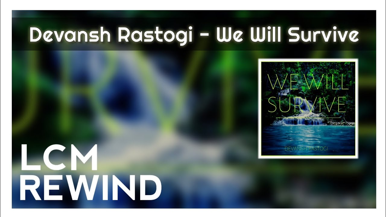 Devansh Rastogi - We Will Survive [LCM Rewind] - YouTube