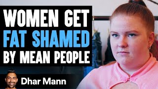 Women Get FAT SHAMED By Mean People, What Happens Next WILL SHOCK YOU!  | Dhar Mann