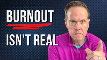 Burnout Isn’t Real (You Made It Up)