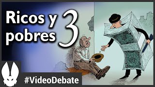 Ricos y pobres 3. Vídeo Debate