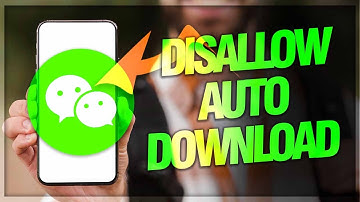 How To Disallow And Disable Auto Download On WeChat App