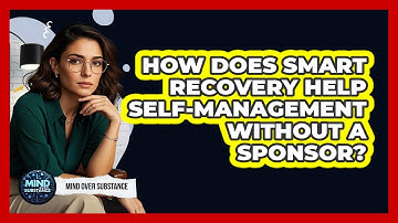 How Does SMART Recovery Help Self-management Without A Sponsor? - Mind Over Substance