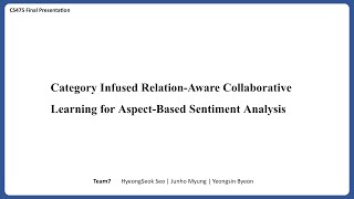 Team 7 - Final Presentation: Category Infused Relation-Aware Collaborative Learning for ABSA