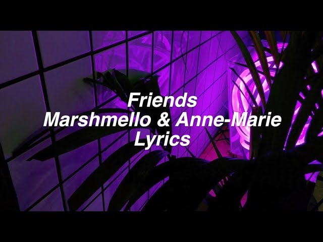 Friends || Marshmello & Anne-Marie Lyrics