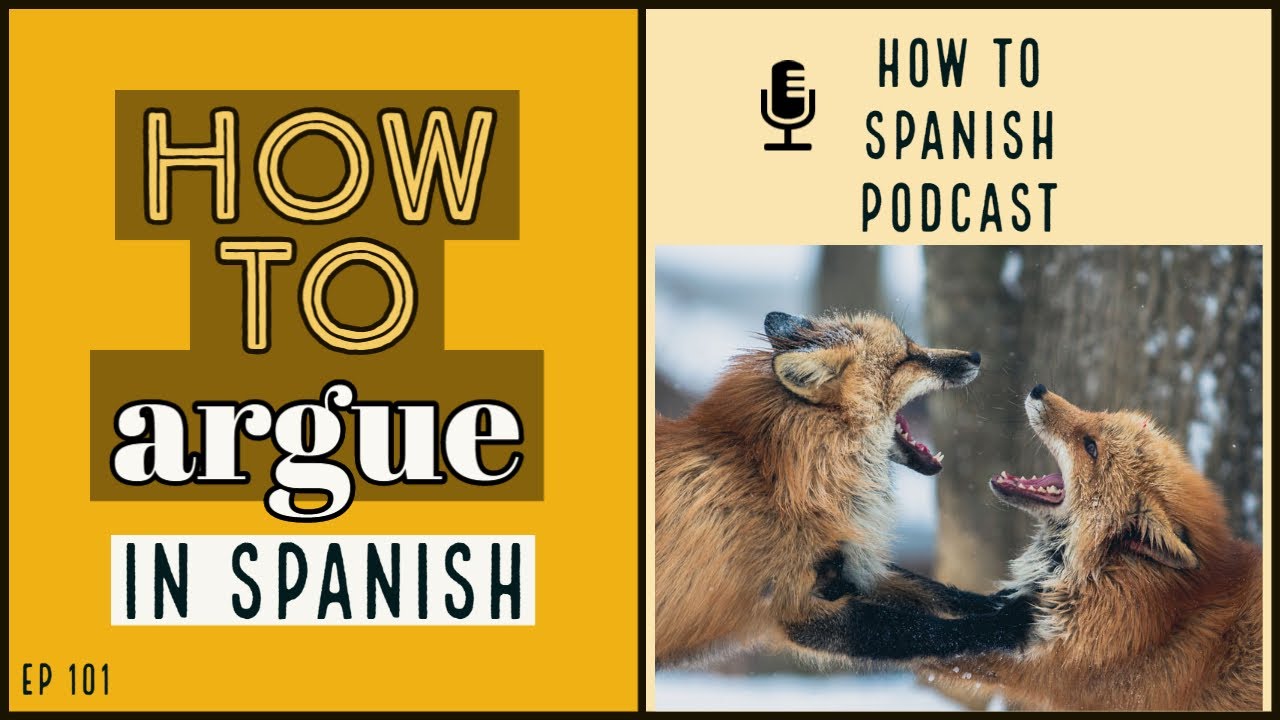 Learn How To Argue In Spanish With How To Spanish Podcast clean