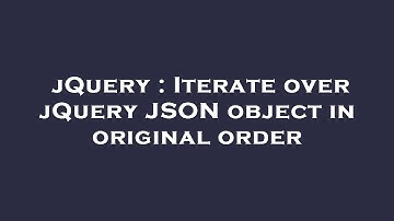 jQuery : Iterate over jQuery JSON object in original order